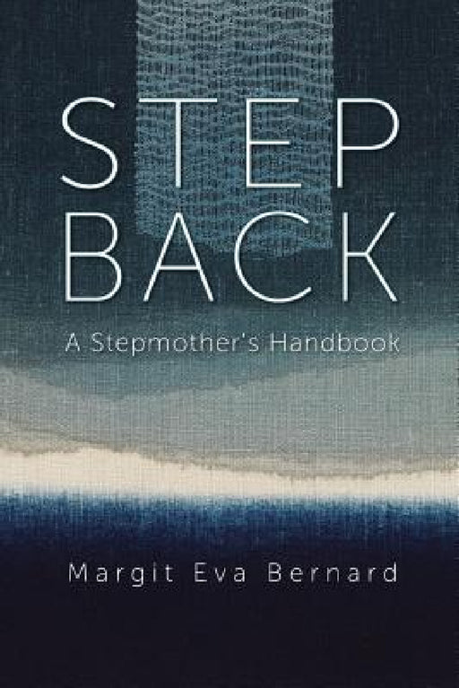 Step Back: A Stepmother's Handbook by Margit Eva Bernard, Alexandra Barnes Leh