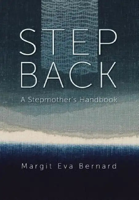 Step Back: A Stepmother's Handbook by Margit Eva Bernard, Alexandra Barnes Leh