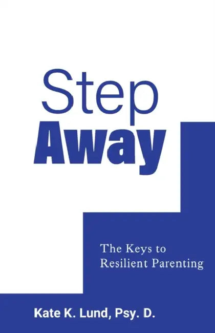 Step Away: The Keys to Resilient Parenting by Kate Lund