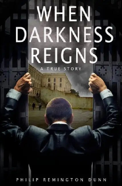 When Darkness Reigns by Philip Remington Dunn