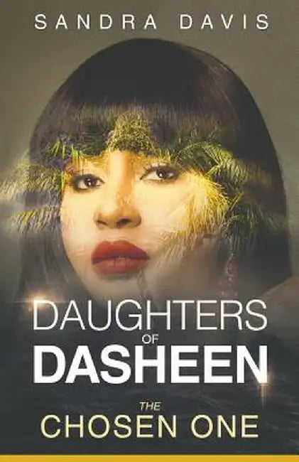 Daughters of Dasheen: The Chosen One by Sandra Davis