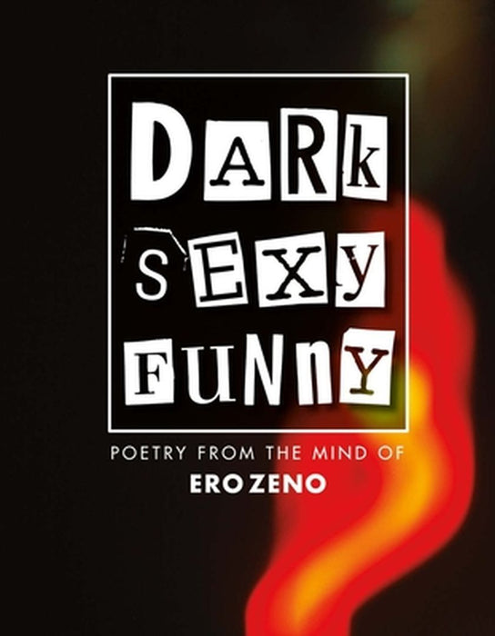 Dark Sexy Funny: Poetry from the Mind of Erozeno by Ero Zeno