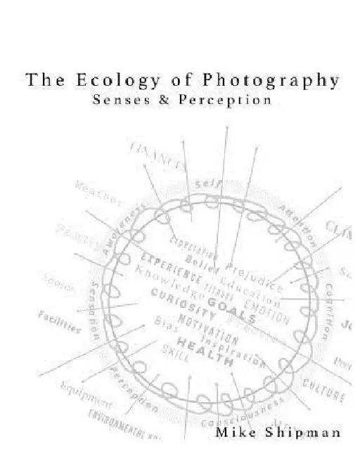 Ecology of Photography: Senses & Perception by Mike Shipman