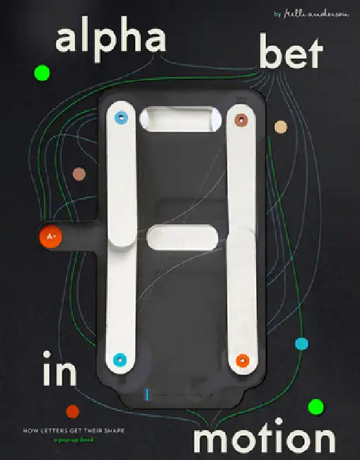 Alphabet in Motion: How Letters Get Their Shape by Kelli Anderson, Michelle Santiago Cortés, Emily Doucet
