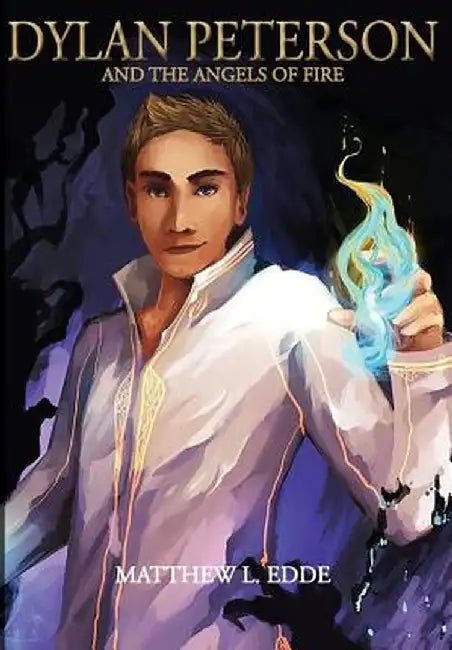 Dylan Peterson: And the Angels of Fire by Matthew L. Edde