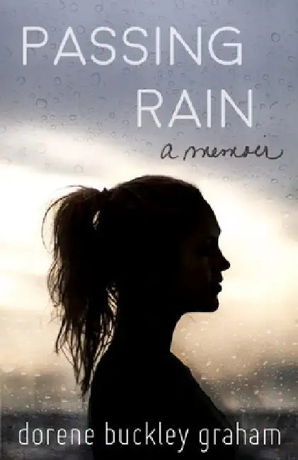 Passing Rain: a memoir by Dorene Buckley Graham