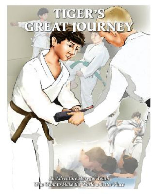 Tiger's Great Journey: An Adventure Story for Youth Who Want to Make the World a Better Place by Marty Callahan