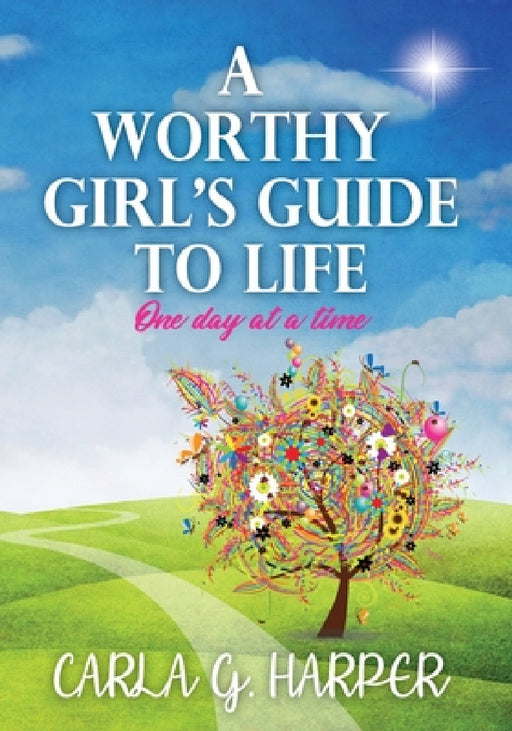 A Worthy Girl's Guide To Life: One Day At A Time by Carla G. Harper, Cindy Dix