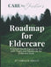 Roadmap for Eldercare: A Simple Guide Equipping You with Tools and Resources for Eldercare Ease by Christie Freeze