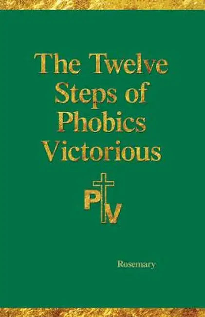The Twelve Steps of Phobics Victorious by Rosemary Hartman
