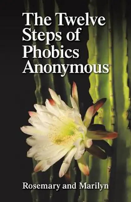 The Twelve Steps of Phobics Anonymous by Rosemary Hartman