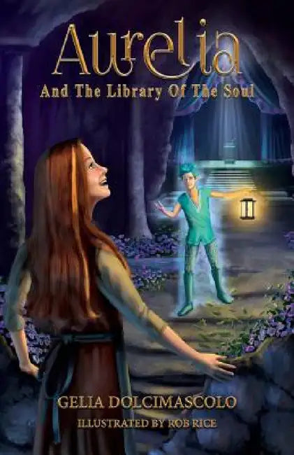 Aurelia and the Library of the Soul by Gelia Dolcimascolo, Rob Rice