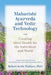 Maharishi Ayurveda and Vedic Technology: Creating Ideal Health for the Individual and World, Adapted and Updated from The Physiology of Consciousness: by Robert Keith Wallace