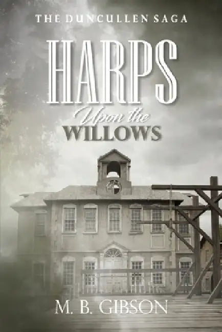 Harps Upon the Willows by M. B. Gibson