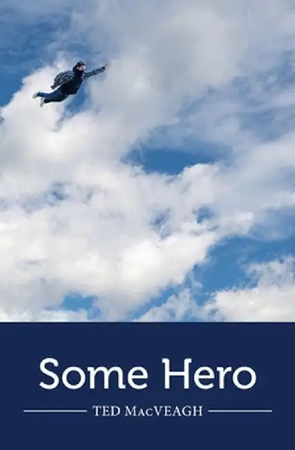 Some Hero by Ted Macveagh