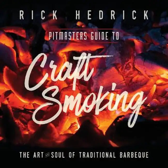 Pitmasters Guide to Craft Smoking (BBQ): The Art and Soul of Traditional Barbeque by Rick Hedrick