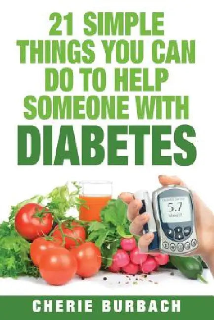 21 Simple Things You Can Do To Help Someone With Diabetes by Cherie Burbach