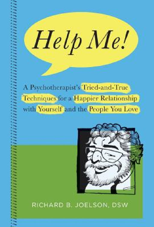 Help Me!: A Psychotherapist's Tried-and-True Techniques for a Happier Relationship with Yourself and the People You Love by Richard B. Joelson