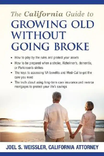 The California Guide to Growing Old Without Going Broke by Joel S. Weissler