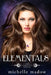 Elementals: The Complete Series by Michelle Madow