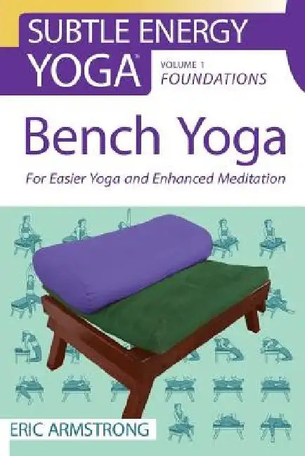 Bench Yoga: For Easier Yoga and Enhanced Meditation by Eric Armstrong