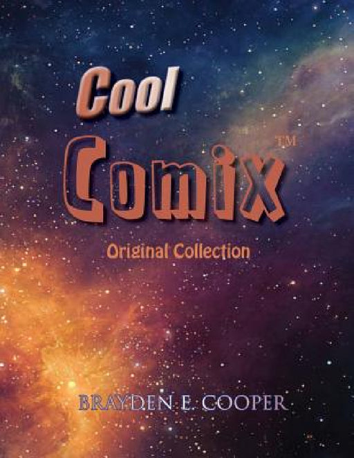 Cool Comix: Original Collection by Brayden E. Cooper, Brayden E. Cooper