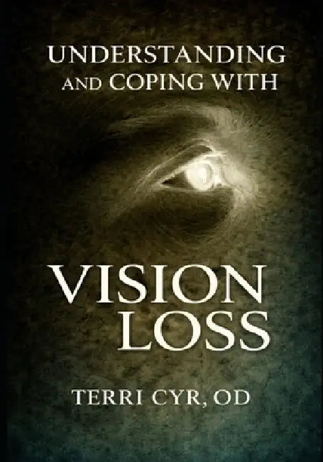 Understanding and Coping with Vision Loss by Terri Cyr