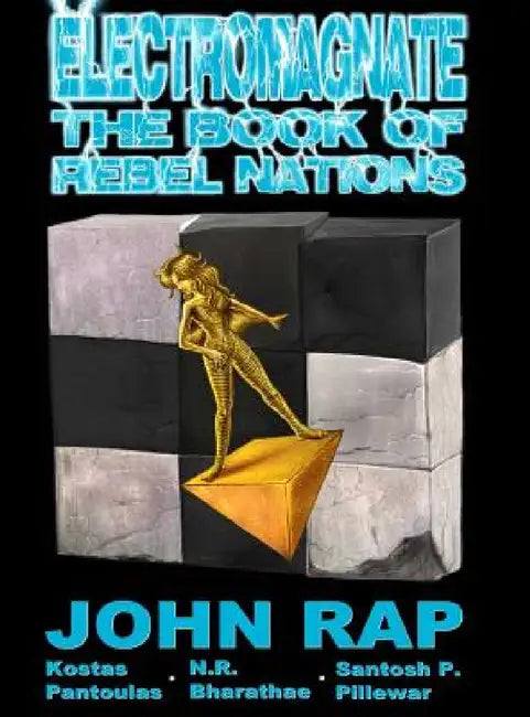 Electromagnate The Book of Rebel Nations (Hardcover Edition) by John Rap, Kostas Pantoulas, Santosh P. Pillewar