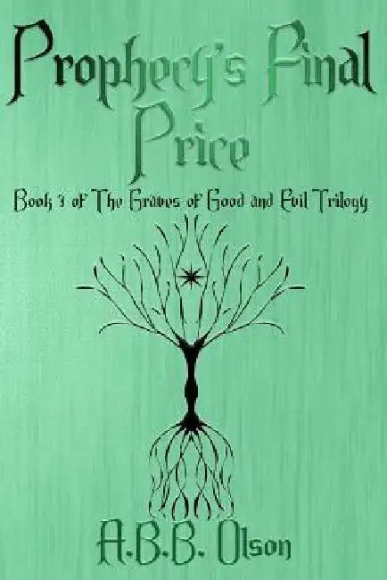 Prophecy's Final Price: Book 3 of The Graves of Good and Evil Trilogy by A. B. B. Olson