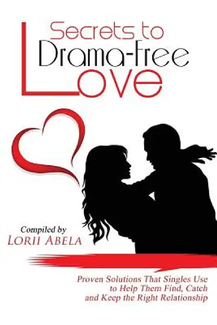 Secrets to Drama-Free Love by Lorii Abela