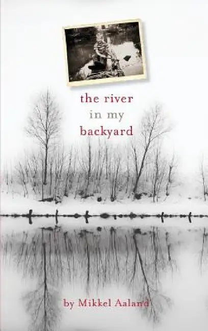 The River in My Backyard by Mikkel Aaland