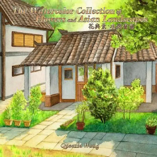 The Watercolor Collection of Flowers and Asian Landscapes by Queenie Wong