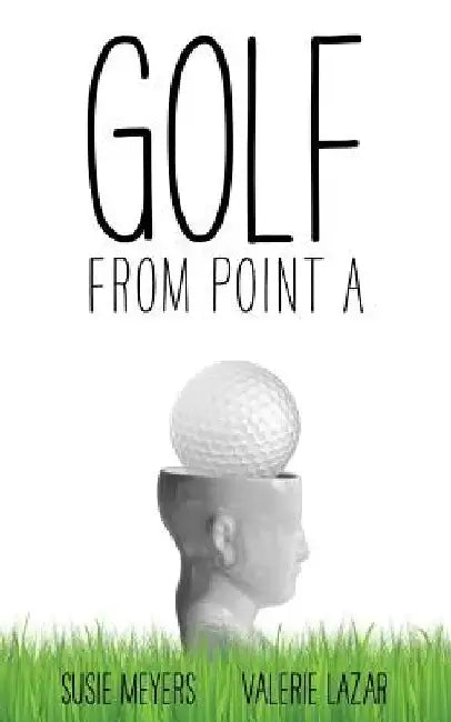 Golf from Point A by Susie Meyers