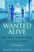 Wanted Alive: One Mans Journey Back from Near Death by Roger Lee Waters