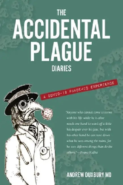 The Accidental Plague Diaries: A COVID-19 Pandemic Experience by Andrew Duxbury