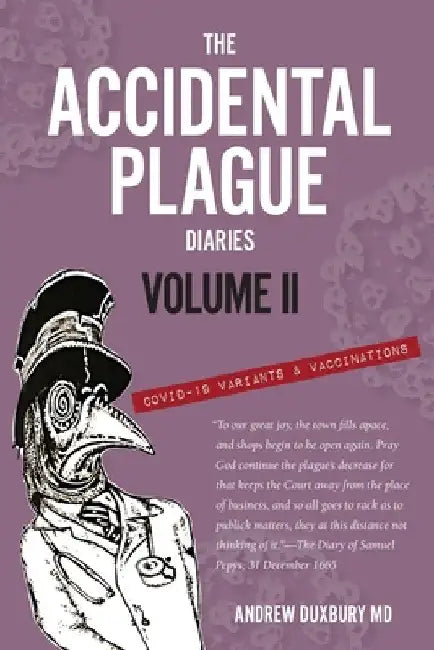 The Accidental Plague Diaries, Volume II: COVID-19 Variants and Vaccinations by Andrew Duxbury