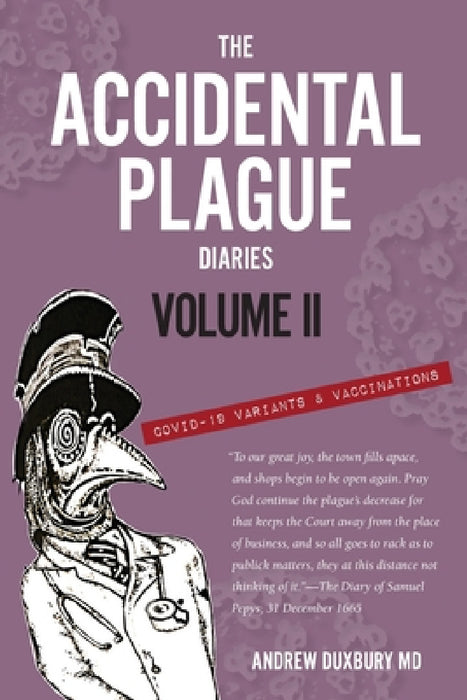 The Accidental Plague Diaries, Volume II: COVID-19 Variants and Vaccinations by Andrew Duxbury