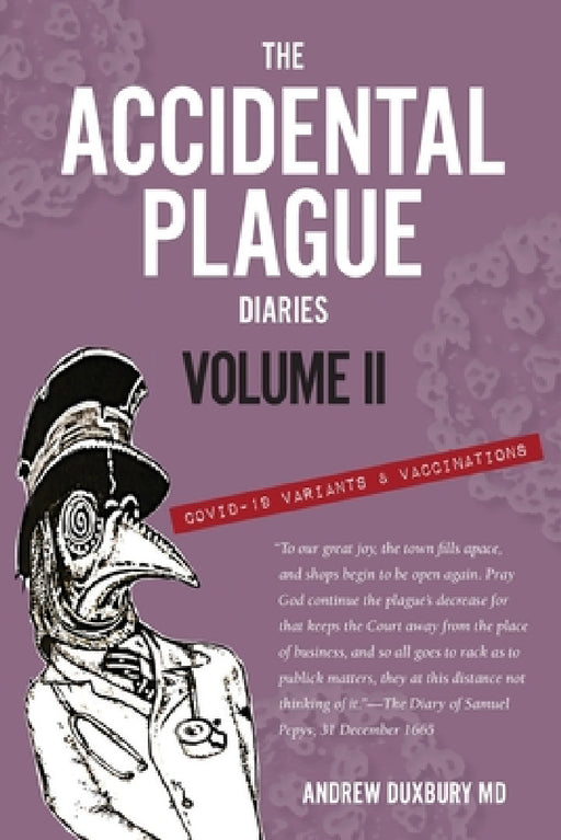 The Accidental Plague Diaries, Volume II: COVID-19 Variants and Vaccinations by Andrew Duxbury