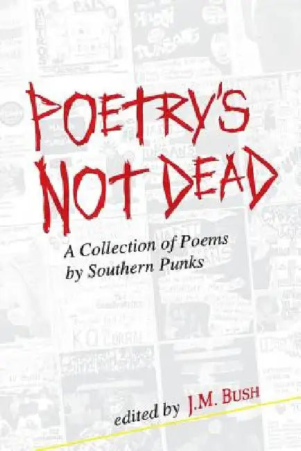 Poetry's Not Dead: A Collection of Poems by Southern Punks by Bobby Lee Hill