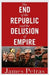 The End of the Republic and the Delusion of Empire by James Petras