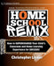 Homeschool Remix: Supercharge Your Child's Classroom and Home Learning Experience for SUCCESS!: Supercharge Your Child's Classroom and H by Christopher H. Linder