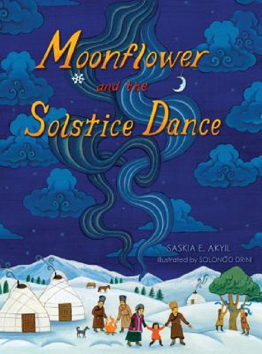 Moonflower and the Solstice Dance by Saskia E. Akyil, Solongo Drini