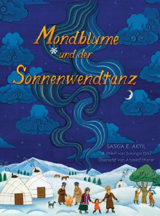 Mondblume und der Sonnenwendtanz by Saskia E. Akyil, Solongo Drini, Andrea Etterer