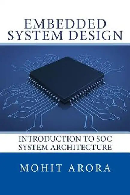 Embedded System Design: Introduction to SoC System Architecture by Mohit Arora