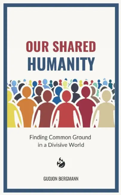 Our Shared Humanity: Finding Common Ground in a Divisive World by Gudjon Bergmann