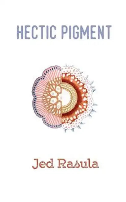 Hectic Pigment by Jed Rasula