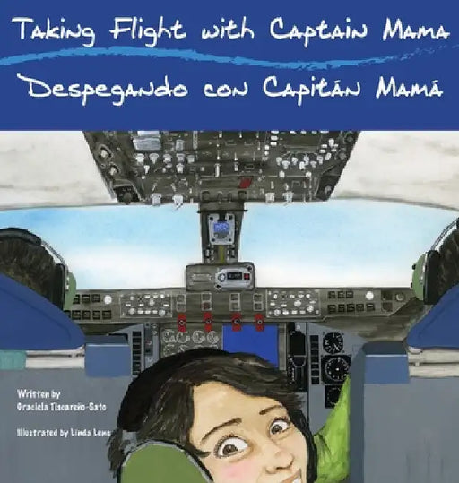 Taking Flight with Captain Mama/Despegando con Capitán Mamá: 3rd in an award-winning, bilingual English & Spanish children's aviation picture book ser by Graciela Tiscareño-Sato