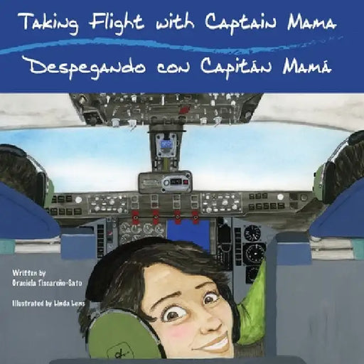 Taking Flight with Captain Mama/Despegando con Capitán Mamá: 3rd in an award-winning, bilingual English & Spanish children's aviation picture book ser by Graciela Tiscareño-Sato
