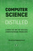 Computer Science Distilled: Learn the Art of Solving Computational Problems by Wladston Ferreira Filho