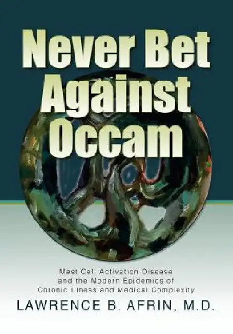 Never Bet Against Occam: Mast Cell Activation Disease and the Modern Epidemics of Chronic Illness and Medical Complexity by Kristi Posival